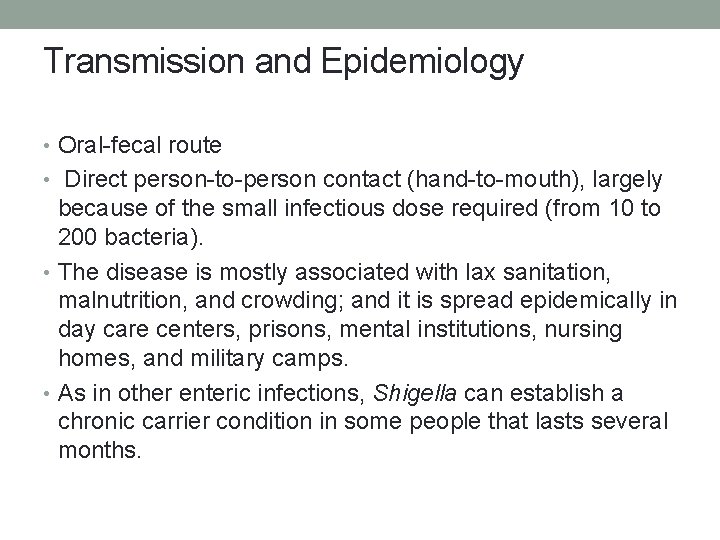 Transmission and Epidemiology • Oral-fecal route • Direct person-to-person contact (hand-to-mouth), largely because of