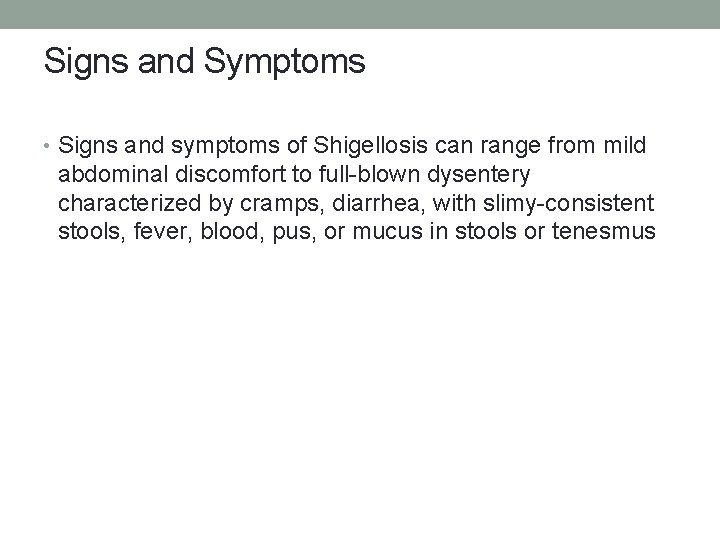 Signs and Symptoms • Signs and symptoms of Shigellosis can range from mild abdominal