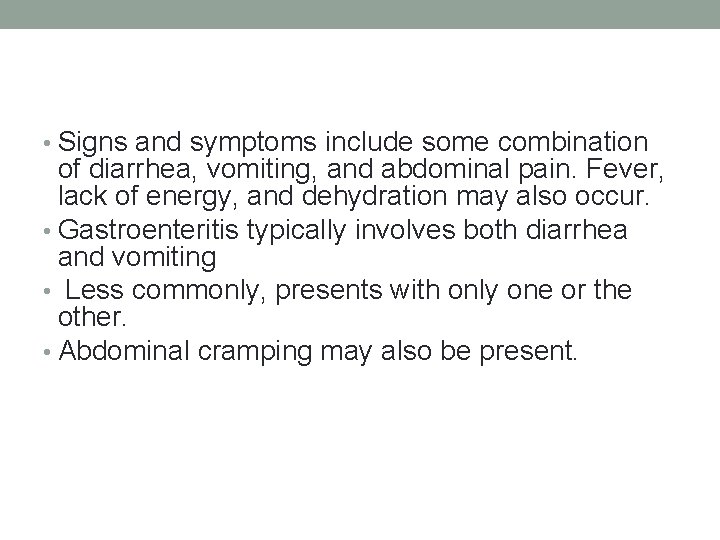  • Signs and symptoms include some combination of diarrhea, vomiting, and abdominal pain.