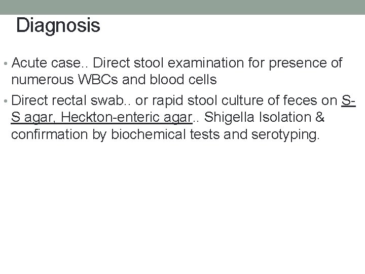 Diagnosis • Acute case. . Direct stool examination for presence of numerous WBCs and