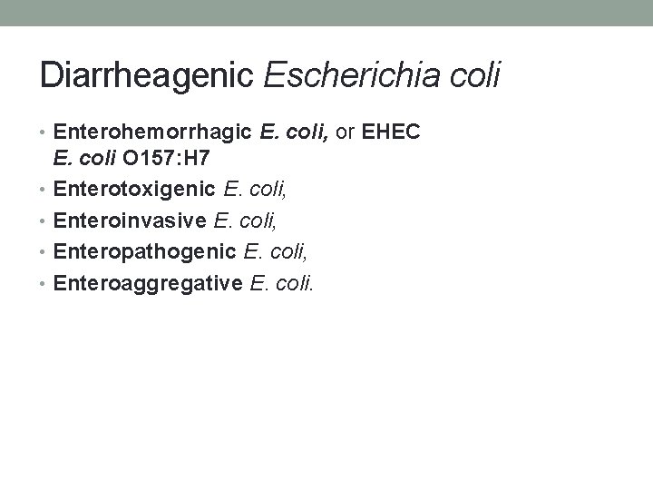 Diarrheagenic Escherichia coli • Enterohemorrhagic E. coli, or EHEC E. coli O 157: H