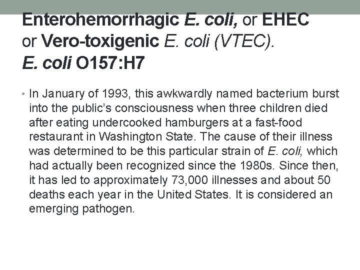 Enterohemorrhagic E. coli, or EHEC or Vero-toxigenic E. coli (VTEC). E. coli O 157: