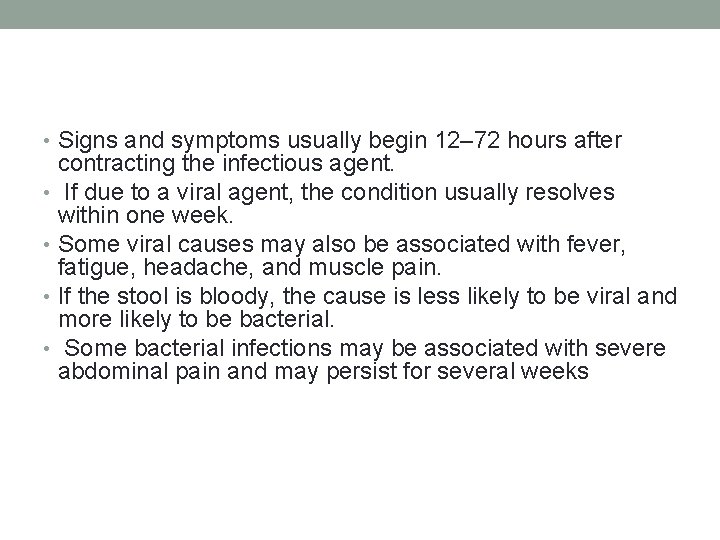  • Signs and symptoms usually begin 12– 72 hours after contracting the infectious