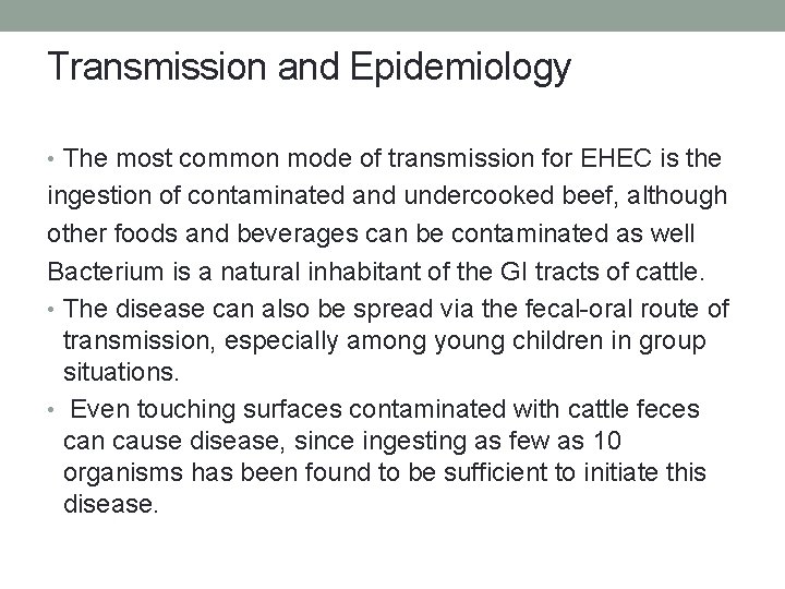 Transmission and Epidemiology • The most common mode of transmission for EHEC is the