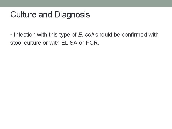 Culture and Diagnosis • Infection with this type of E. coli should be confirmed