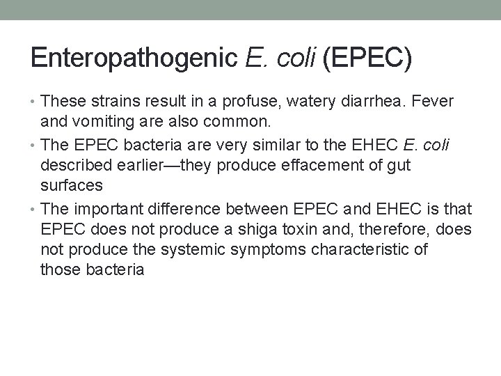 Enteropathogenic E. coli (EPEC) • These strains result in a profuse, watery diarrhea. Fever