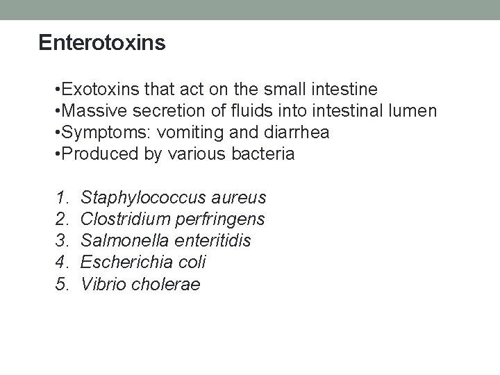 Enterotoxins • Exotoxins that act on the small intestine • Massive secretion of fluids