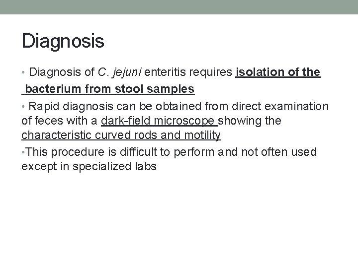 Diagnosis • Diagnosis of C. jejuni enteritis requires isolation of the bacterium from stool