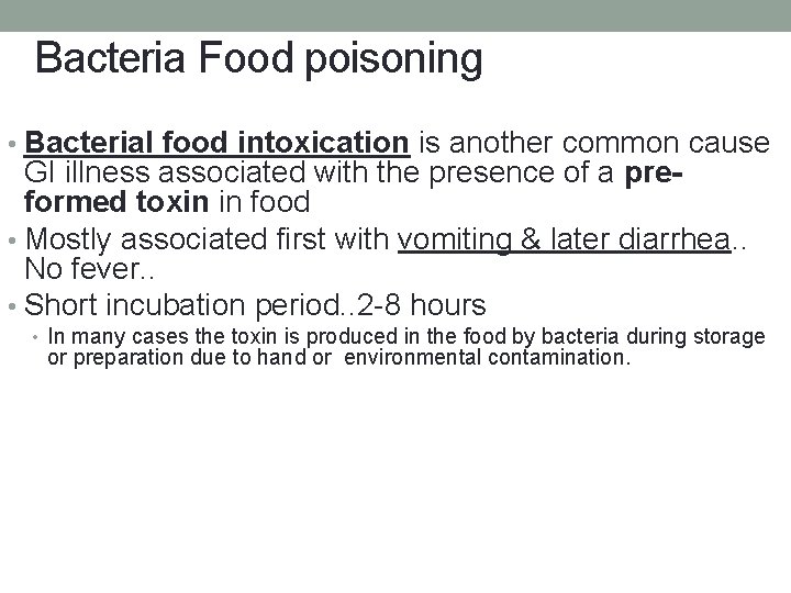 Bacteria Food poisoning • Bacterial food intoxication is another common cause GI illness associated