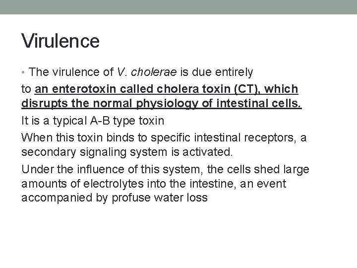 Virulence • The virulence of V. cholerae is due entirely to an enterotoxin called