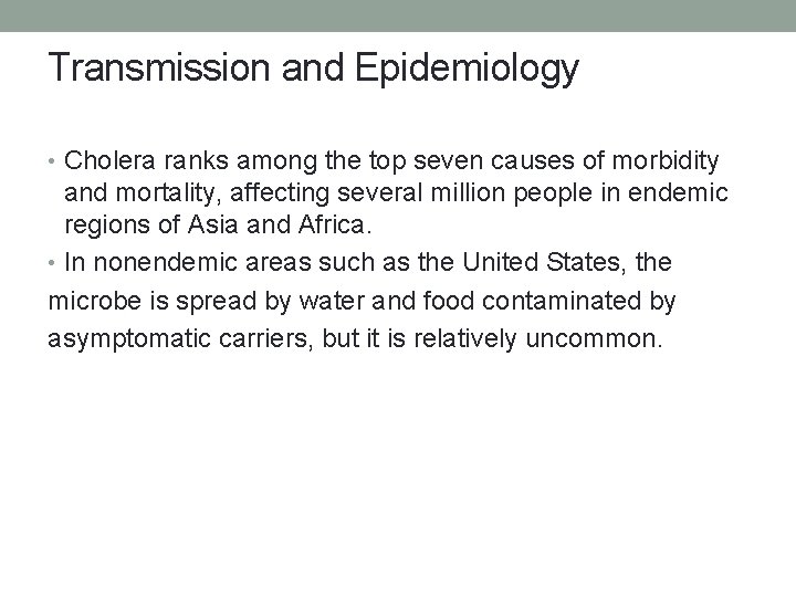 Transmission and Epidemiology • Cholera ranks among the top seven causes of morbidity and