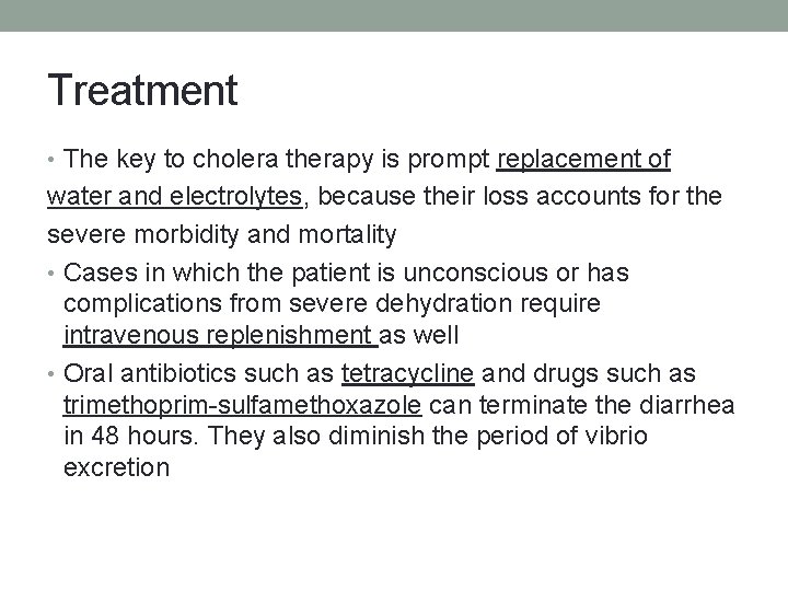 Treatment • The key to cholera therapy is prompt replacement of water and electrolytes,