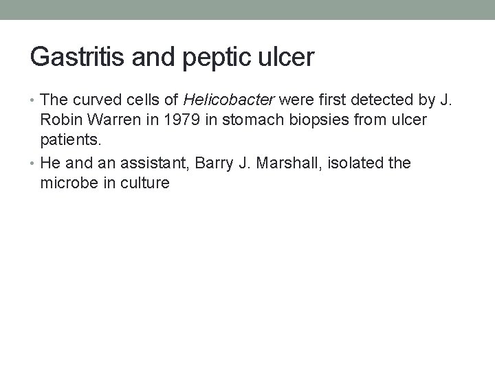 Gastritis and peptic ulcer • The curved cells of Helicobacter were first detected by