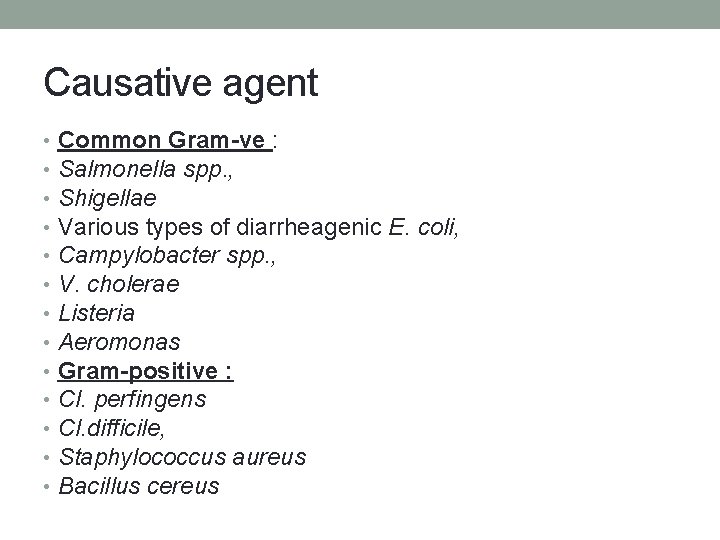 Causative agent • • • • Common Gram-ve : Salmonella spp. , Shigellae Various