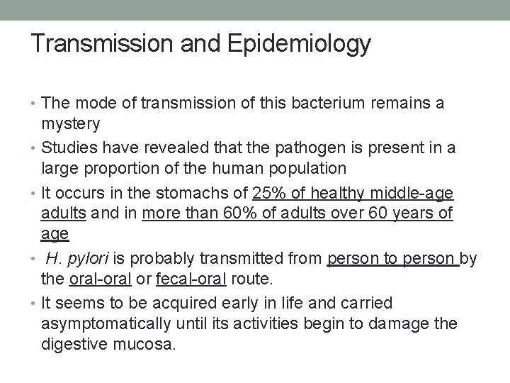 Transmission and Epidemiology • The mode of transmission of this bacterium remains a mystery