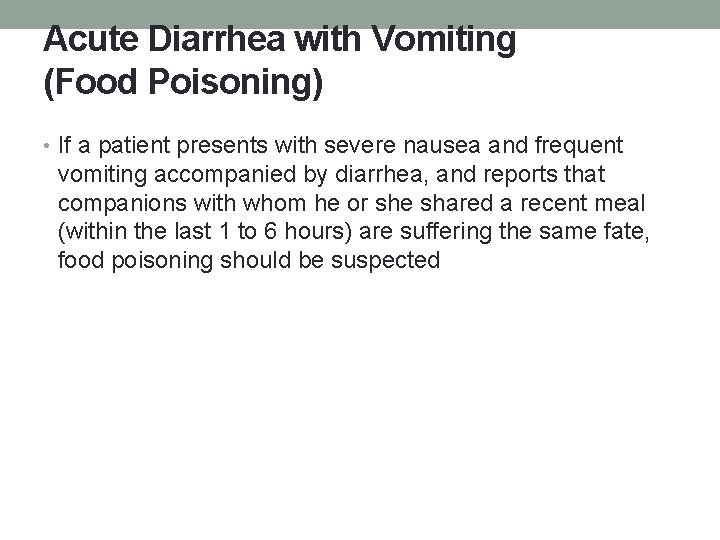 Acute Diarrhea with Vomiting (Food Poisoning) • If a patient presents with severe nausea