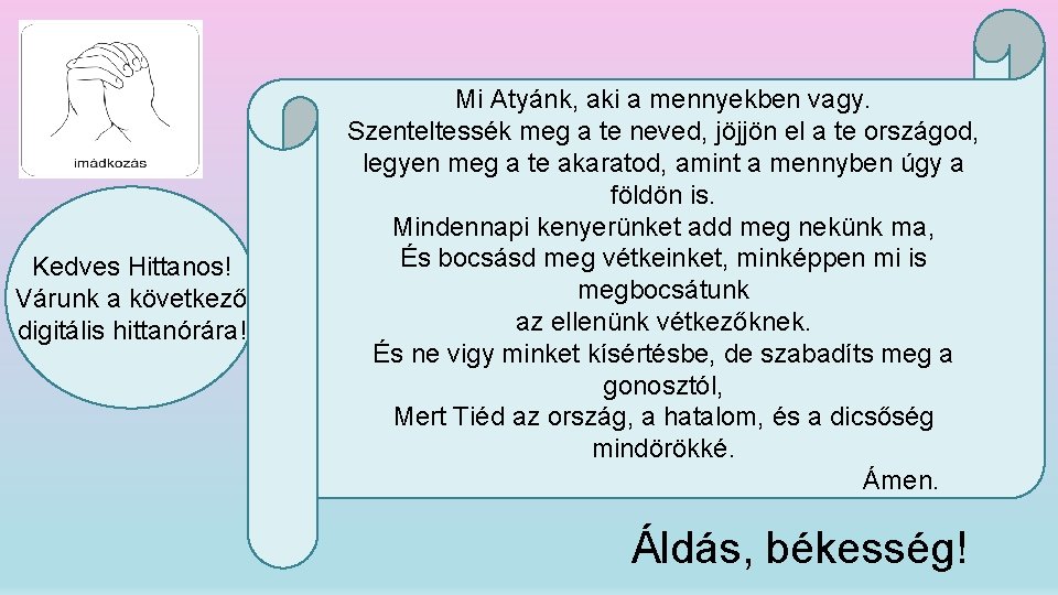 Kedves Hittanos! Várunk a következő digitális hittanórára! Mi Atyánk, aki a mennyekben vagy. Szenteltessék