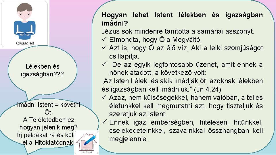 Lélekben és igazságban? ? ? Imádni Istent = követni Őt. A Te életedben ez