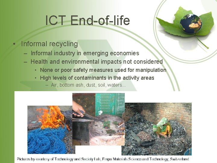 ICT End-of-life • Informal recycling – Informal industry in emerging economies – Health and