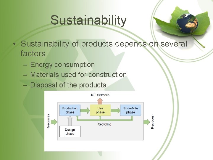 Sustainability • Sustainability of products depends on several factors – Energy consumption – Materials