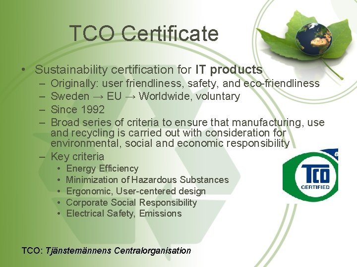 TCO Certificate • Sustainability certification for IT products – – Originally: user friendliness, safety,