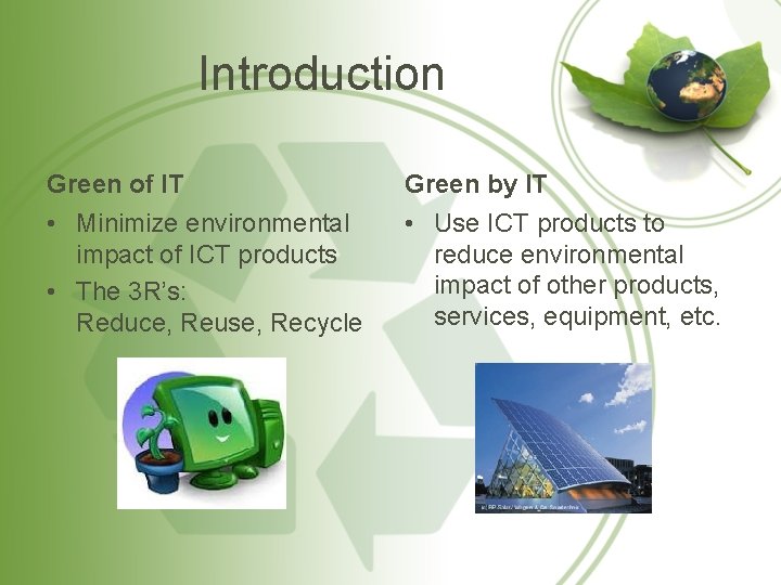 Introduction Green of IT Green by IT • Minimize environmental impact of ICT products