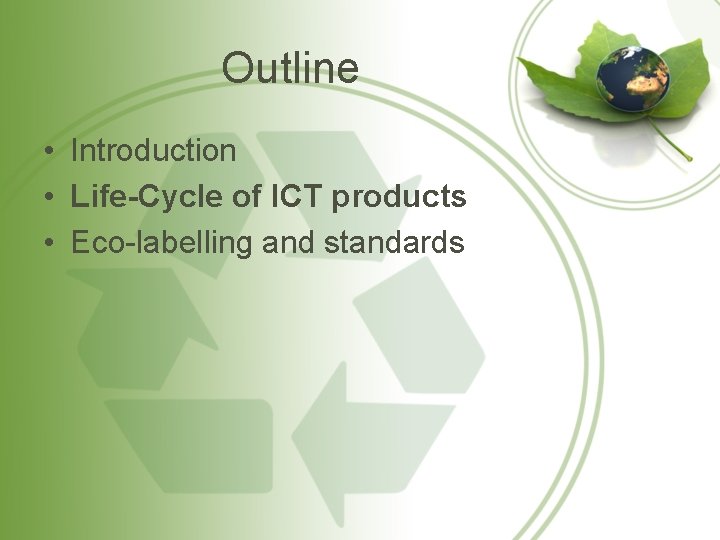 Outline • Introduction • Life-Cycle of ICT products • Eco-labelling and standards 