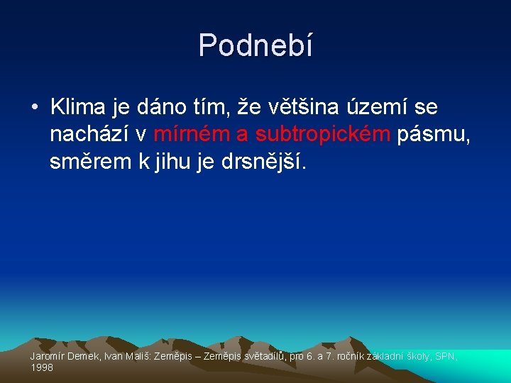 Podnebí • Klima je dáno tím, že většina území se nachází v mírném a