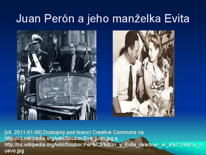 Juan Perón a jeho manželka Evita [cit. 2011 -01 -06] Dostupný pod licencí Creative