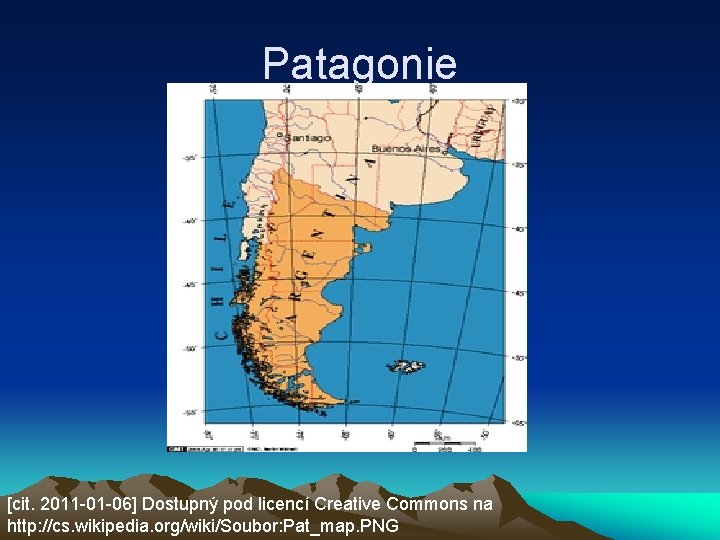 Patagonie [cit. 2011 -01 -06] Dostupný pod licencí Creative Commons na http: //cs. wikipedia.