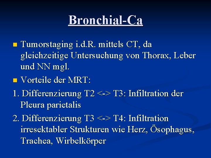 Bronchial-Ca Tumorstaging i. d. R. mittels CT, da gleichzeitige Untersuchung von Thorax, Leber und