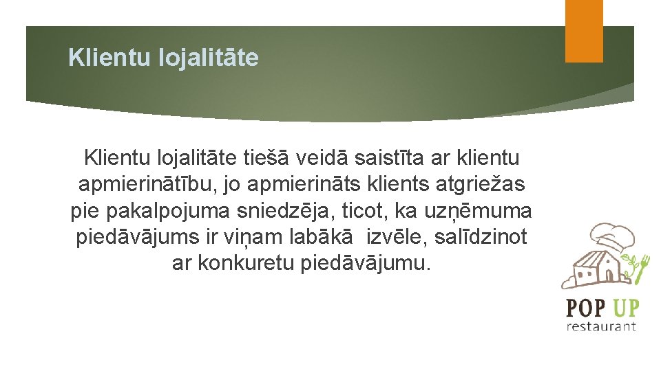 Klientu lojalitāte tiešā veidā saistīta ar klientu apmierinātību, jo apmierināts klients atgriežas pie pakalpojuma