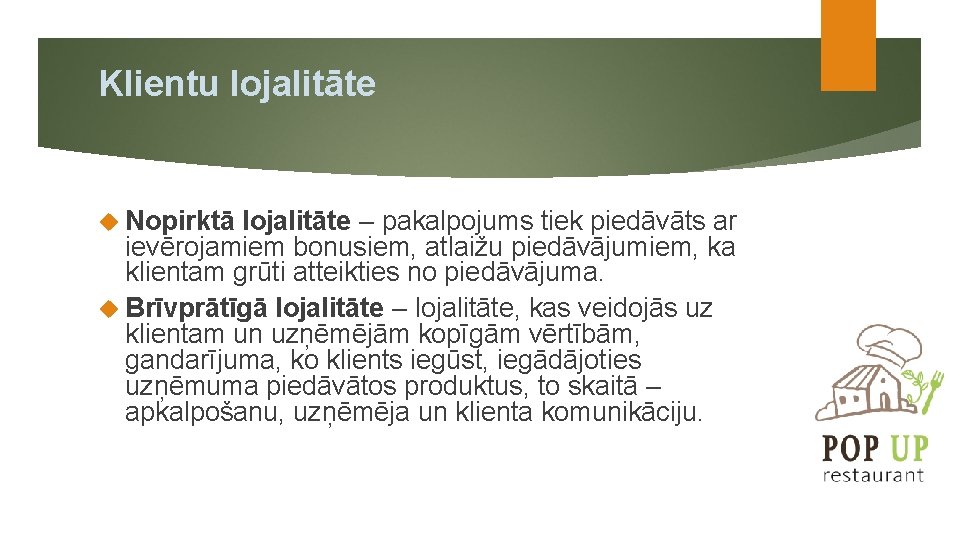 Klientu lojalitāte Nopirktā lojalitāte – pakalpojums tiek piedāvāts ar ievērojamiem bonusiem, atlaižu piedāvājumiem, ka