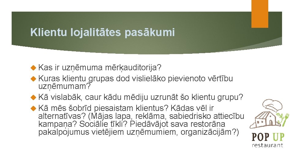 Klientu lojalitātes pasākumi Kas ir uzņēmuma mērķauditorija? Kuras klientu grupas dod vislielāko pievienoto vērtību