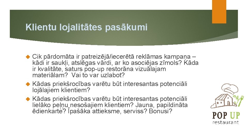 Klientu lojalitātes pasākumi Cik pārdomāta ir patreizējā/iecerētā reklāmas kampaņa – kādi ir saukļi, atslēgas