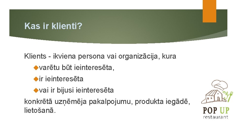 Kas ir klienti? Klients - ikviena persona vai organizācija, kura varētu ir būt ieinteresēta,