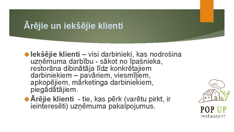 Ārējie un iekšējie klienti Iekšējie klienti – visi darbinieki, kas nodrošina uzņēmuma darbību -