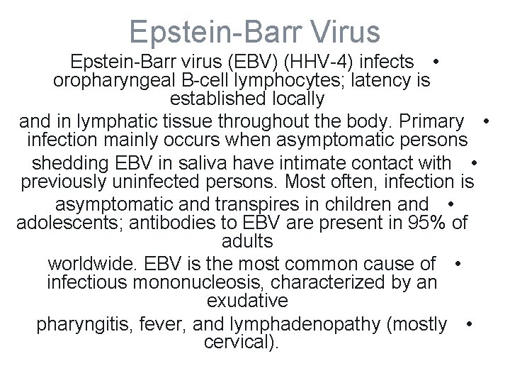 Epstein-Barr Virus Epstein-Barr virus (EBV) (HHV-4) infects • oropharyngeal B-cell lymphocytes; latency is established