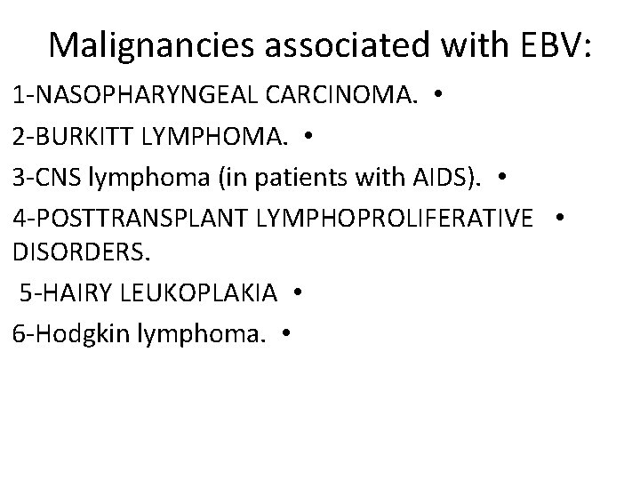 Malignancies associated with EBV: 1 -NASOPHARYNGEAL CARCINOMA. • 2 -BURKITT LYMPHOMA. • 3 -CNS