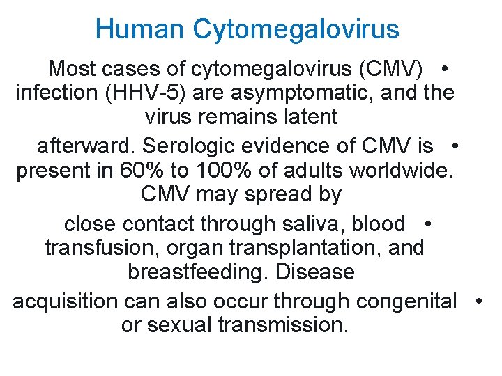 Human Cytomegalovirus Most cases of cytomegalovirus (CMV) • infection (HHV-5) are asymptomatic, and the