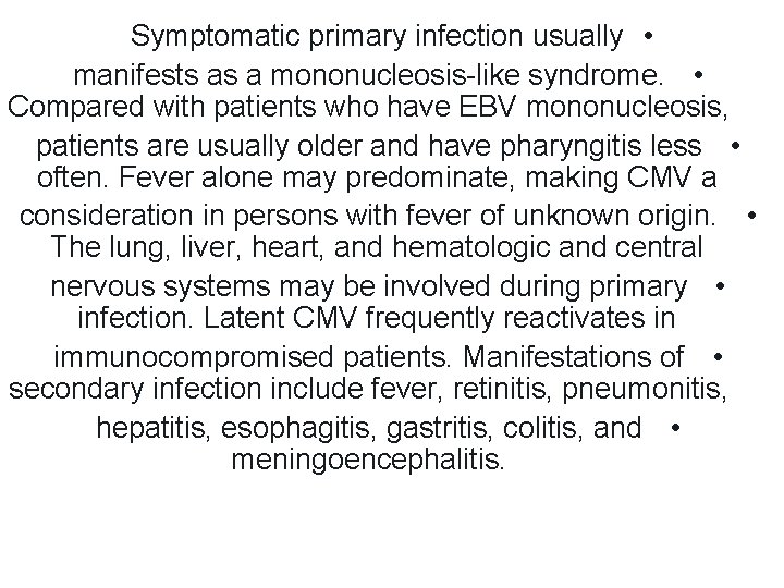 Symptomatic primary infection usually • manifests as a mononucleosis-like syndrome. • Compared with patients