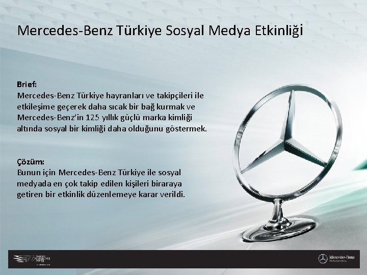 Mercedes-Benz Türkiye Sosyal Medya Etkinliği Brief: Mercedes-Benz Türkiye hayranları ve takipçileri ile etkileşime geçerek