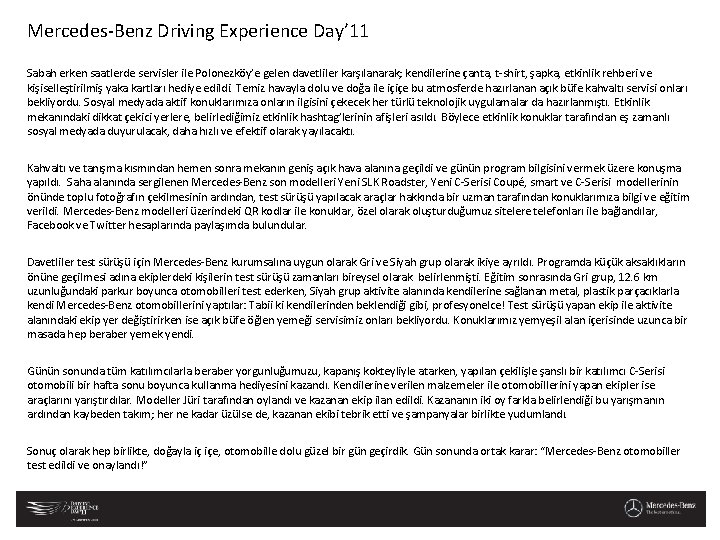Mercedes-Benz Driving Experience Day’ 11 Sabah erken saatlerde servisler ile Polonezköy’e gelen davetliler karşılanarak;