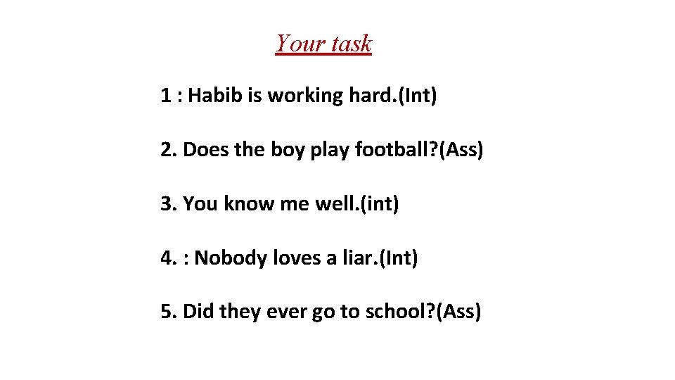 Your task 1 : Habib is working hard. (Int) 2. Does the boy play