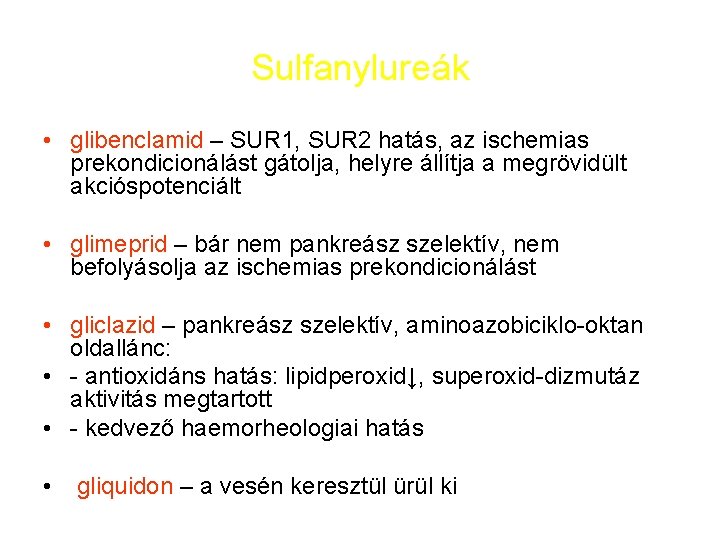 Sulfanylureák • glibenclamid – SUR 1, SUR 2 hatás, az ischemias prekondicionálást gátolja, helyre
