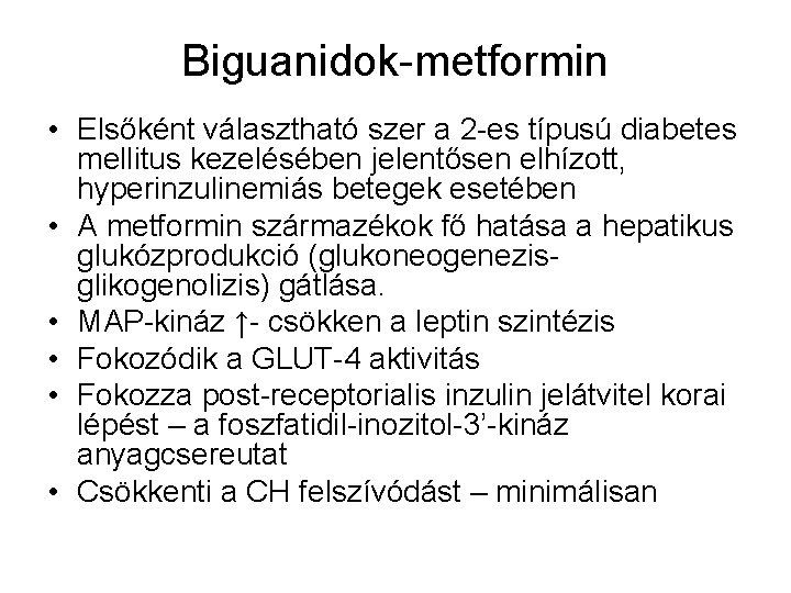 Biguanidok-metformin • Elsőként választható szer a 2 -es típusú diabetes mellitus kezelésében jelentősen elhízott,