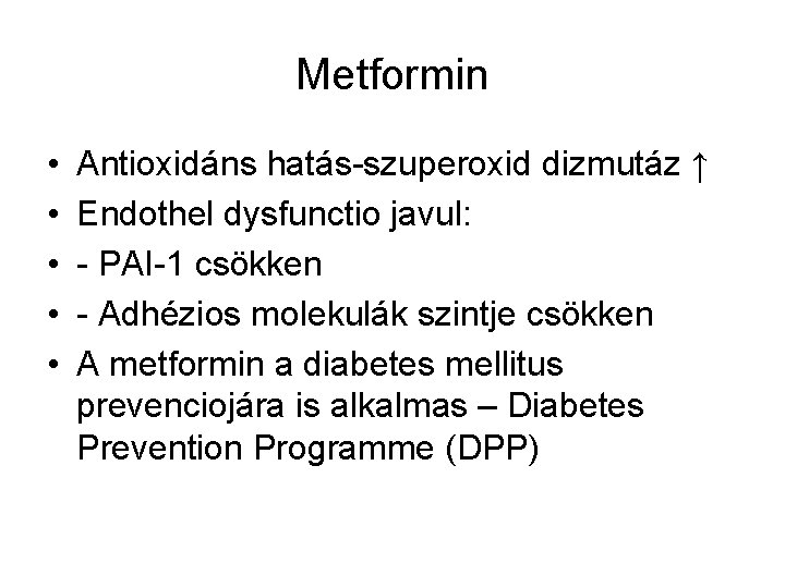 Metformin • • • Antioxidáns hatás-szuperoxid dizmutáz ↑ Endothel dysfunctio javul: - PAI-1 csökken