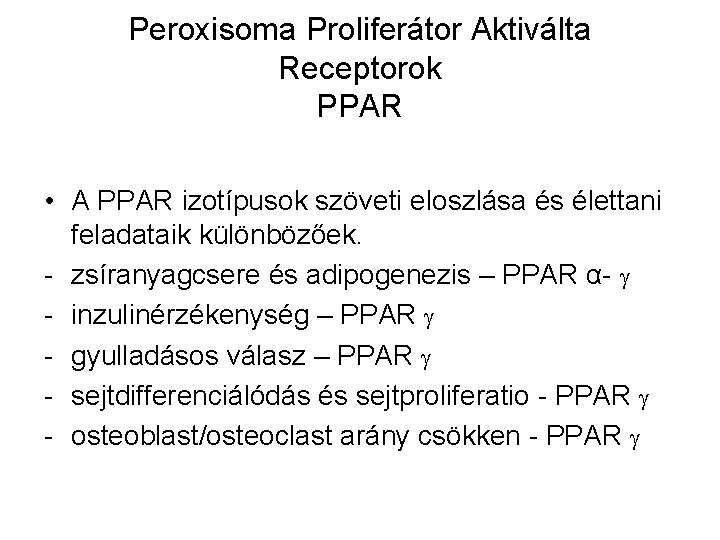 Peroxisoma Proliferátor Aktiválta Receptorok PPAR • A PPAR izotípusok szöveti eloszlása és élettani feladataik