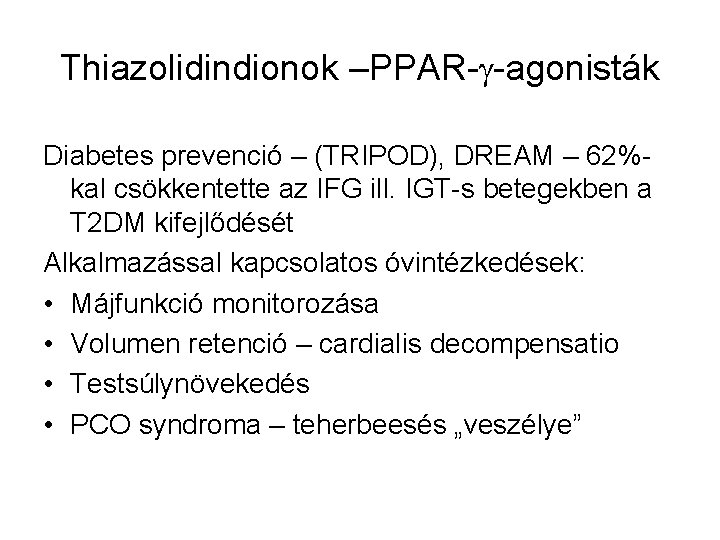 Thiazolidindionok –PPAR- -agonisták Diabetes prevenció – (TRIPOD), DREAM – 62%kal csökkentette az IFG ill.