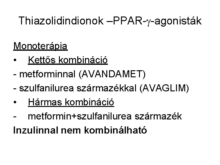 Thiazolidindionok –PPAR- -agonisták Monoterápia • Kettős kombináció - metforminnal (AVANDAMET) - szulfanilurea származékkal (AVAGLIM)